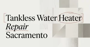 Tankless Water Heater Repair: Sacramento Guide